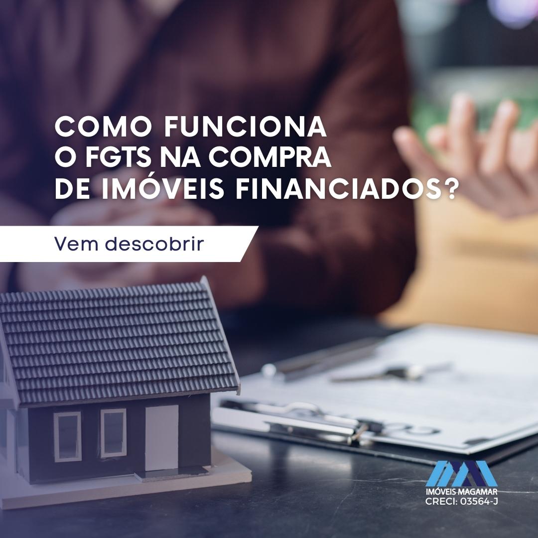 Como funciona o FGTS na compra de imóveis financiados?